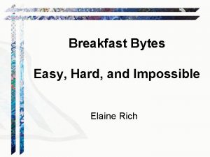 Breakfast Bytes Easy Hard and Impossible Elaine Rich