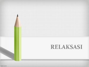 RELAKSASI RELAKSASI Relaksasi efektif dalam mengurangkan tekanan Terdapat