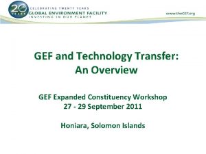 GEF and Technology Transfer An Overview GEF Expanded