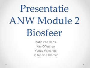 Presentatie ANW Module 2 Biosfeer Karin van Rens