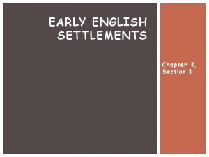 EARLY ENGLISH SETTLEMENTS Chapter 3 Section 1 LOST