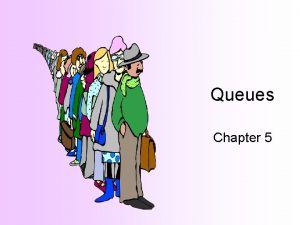 Queues Chapter 5 Queue Definition A queue is