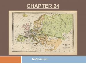 CHAPTER 24 Nationalism Italian Unification Nationalism desire for