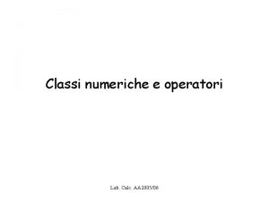 Classi numeriche e operatori Lab Calc AA 200506