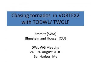 Chasing tornados in VORTEX 2 with TODWL TWOLF