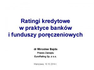 Ratingi kredytowe w praktyce bankw i funduszy porczeniowych