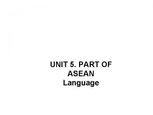 UNIT 5 PART OF ASEAN Language VOCABULARY CHECKING