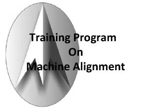 Training Program On Machine Alignment What is Alignment