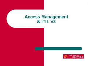 Access Management ITIL V 3 Service Operation Access