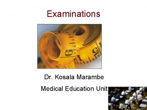 Examinations Dr Kosala Marambe Medical Education Unit Lecture