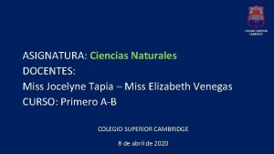 ASIGNATURA Ciencias Naturales DOCENTES Miss Jocelyne Tapia Miss