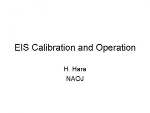 EIS Calibration and Operation H Hara NAOJ Calibration