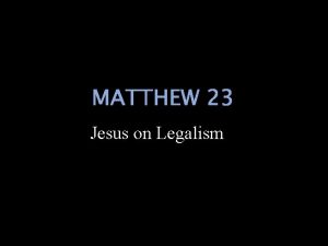 MATTHEW 23 Jesus on Legalism Then Jesus spoke