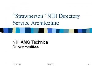 Strawperson NIH Directory Service Architecture NIH AMG Technical