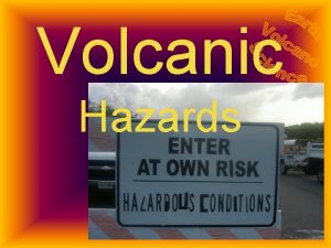 Volcanic Hazards Limiting Danger from Hazards Warning Know