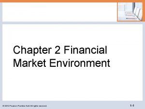 Chapter 2 Financial Market Environment 2012 Pearson Prentice