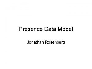 Presence Data Model Jonathan Rosenberg Changes in 02