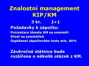 Znalostn management KIPKM 3 kr 21 Poadavky k