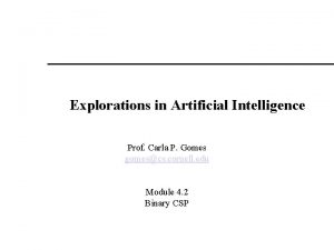 Explorations in Artificial Intelligence Prof Carla P Gomes