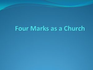 Four Marks as a Church There are four