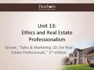 Unit 13 Ethics and Real Estate Professionalism Grover