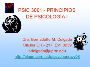 PSIC 3001 PRINCIPIOS DE PSICOLOGA I Dra Bernadette