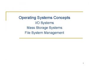 Operating Systems Concepts IO Systems Mass Storage Systems