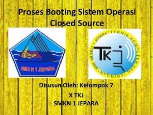 Proses Booting Sistem Operasi Closed Source Disusun Oleh