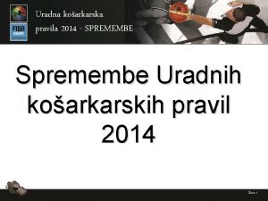 Uradna koarkarska pravila 2014 SPREMEMBE Spremembe Uradnih koarkarskih