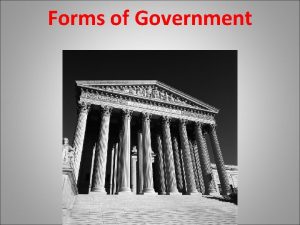 Forms of Government Compare Contrast Various Forms of