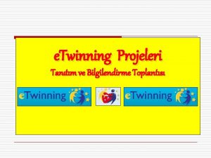 e Twinning Projeleri Tantm ve Bilgilendirme Toplants ETWINNING