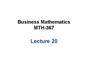 Business Mathematics MTH367 Lecture 20 Chapter 12 Transportation