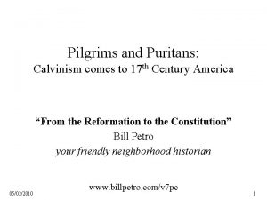 Pilgrims and Puritans Calvinism comes to 17 th