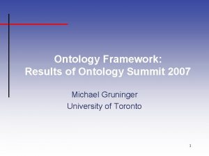 Ontology Framework Results of Ontology Summit 2007 Michael