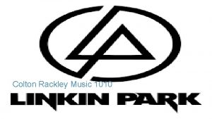 Colton Rackley Music 1010 Biography Of Linkin Park