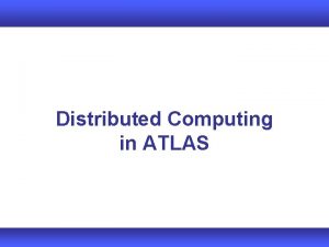 Distributed Computing in ATLAS ATLAS data types RAW