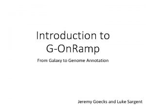 Introduction to GOn Ramp From Galaxy to Genome