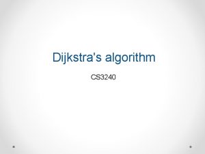 Dijkstras algorithm CS 3240 The author Edsger Wybe