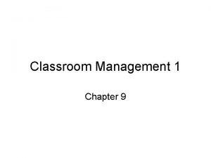 Classroom Management 1 Chapter 9 The Classroom management