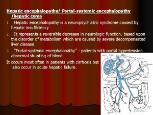 Hepatic encephalopathy Portalsystemic encephalopathy hepatic coma 1 Hepatic