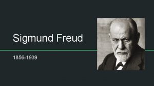 Sigmund Freud 1856 1939 Sigmund Freud Origins Born