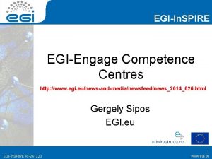 EGIIn SPIRE EGIEngage Competence Centres http www egi