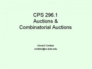 CPS 296 1 Auctions Combinatorial Auctions Vincent Conitzer