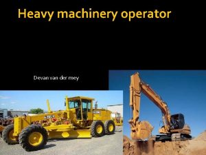 Heavy machinery operator Devan der mey Job overview
