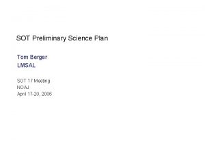 SOT Preliminary Science Plan Tom Berger LMSAL SOT