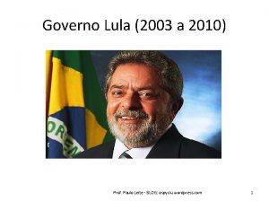 Governo Lula 2003 a 2010 Prof Paulo Leite