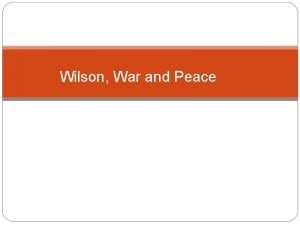 Wilson War and Peace General Information Germany declares