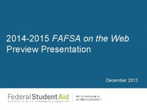 2014 2015 FAFSA on the Web Preview Presentation