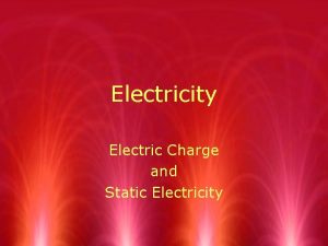 Electricity Electric Charge and Static Electricity Electric Charge