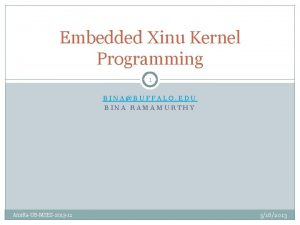 Embedded Xinu Kernel Programming 1 BINABUFFALO EDU BINA